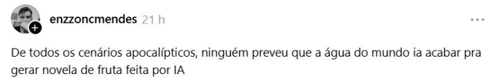 Thread de enzzoncmendes: De todos os cenários apocalípticos, ninguém preveu que a água do mundo ia acabar pra gerar novela de fruta feita por IA